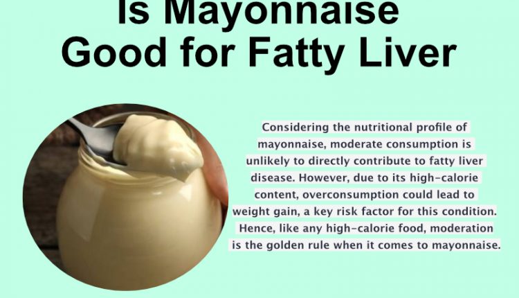 Is Mayonnaise Good for Fatty Liver